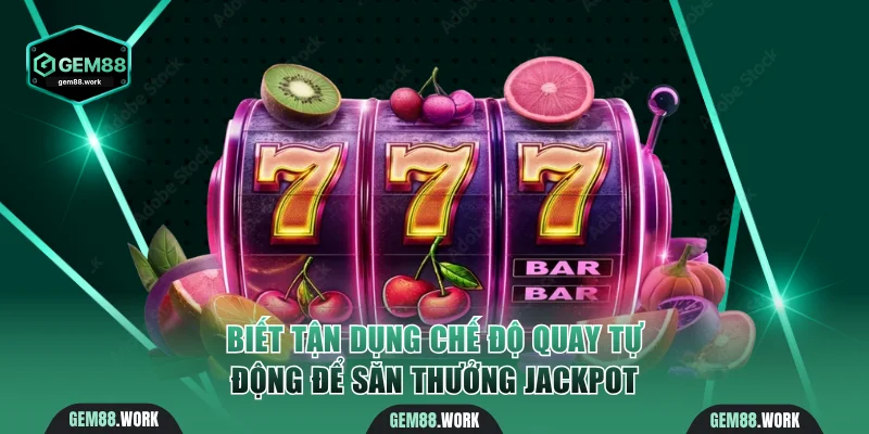 Gõ Búa Phát Tài | Hướng Dẫn Chơi & Săn Hũ Lớn Tại Gem88 Biết tận dụng chế độ quay tự động để săn thưởng jackpot