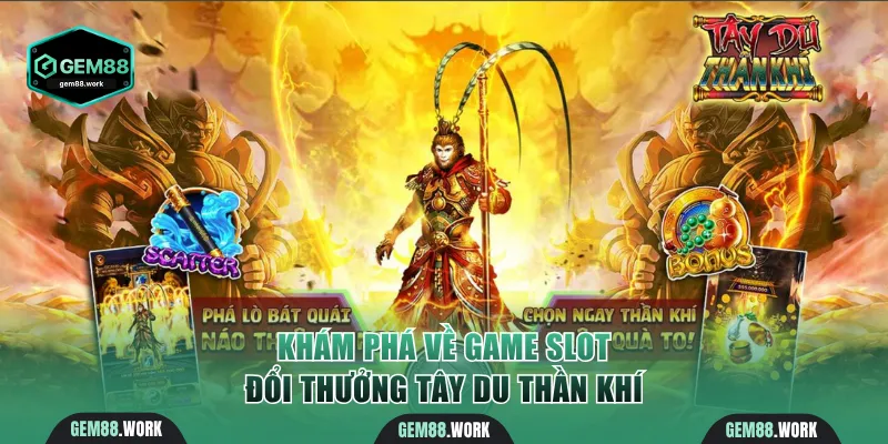 Tây Du Thần Khí - Game Slot Nhân Thưởng Khủng Khi Nổ Hũ Khám phá về game slot đổi thưởng Tây Du Thần Khí