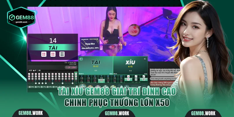 Tài Xỉu Gem88 Giải Trí Đỉnh Cao Chinh Phục Thưởng Lớn X50 Tài xỉu Gem88